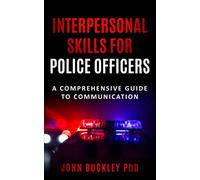 Interpersonal Skills for Police Officers: A comprehensive guide to communication