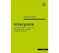 Interpiste. Storie di «piloti» del business all'insegna del coraggio e dell'innovazione