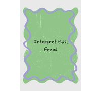 Interpret This, Freud: Dream Journal & Lined Notebook | 6x9 Bedside Dream Diary for Recording Dreams, Interpretations & Meanings | Funny Psychology Gift