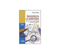 Interpreta la scrittura. Scopri con la grafologia te stesso e gli altri. Con tes