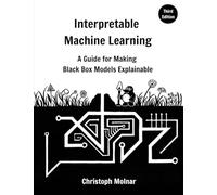 Interpretable Machine Learning: A Guide For Making Black Box Models Explainable