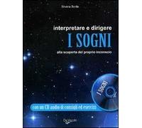 Interpretare e dirigere i sogni. Alla scoperta del proprio inconscio. Con CD Audio