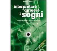 Interpretare e dirigere i sogni. Alla scoperta del proprio inconscio. Con CD-ROM