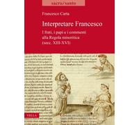 Interpretare Francesco. I frati, i papi e i commenti