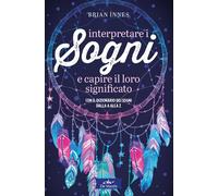 Interpretare i sogni e capire il loro significato. Con il diziona