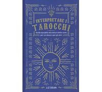 Interpretare i tarocchi. Guida tascabile alla lettura delle carte per voi stessi e per gli altri