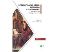 Interpretare la Bibbia: ricchezza o confusione? La parola di Dio tra le parole umane