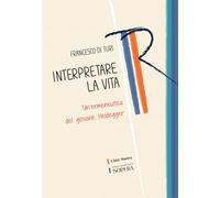 Interpretare la vita. Un'ermeneutica del giovane Heidegger