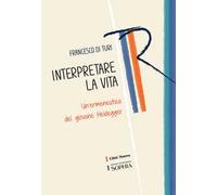 Interpretare la vita. Un'ermeneutica del giovane Heidegger