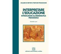 Interpretare l'educazione. Introduzione all'ermeneutica pedagogica
