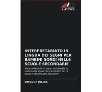 INTERPRETARIATO IN LINGUA DEI SEGNI PER BAMBINI SORDI NELLE SCUOLE SECONDARIE: SFIDE AFFRONTATE DAGLI INTERPRETI DI LINGUA DEI SEGNI CHE LAVORANO NELLE SCUOLE SECONDARIE INCLUSIVE
