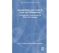 Interpretation and Truth in Lacan and Wittgenstein: Contemporary Deliberations on Ethics and Language
