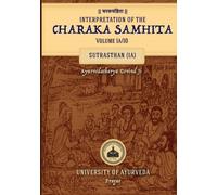 Interpretation of the CHARAKA SAMHITA Volume 1a/10: Sutrasthan (1A)