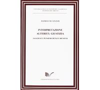 Interpretazione alterità giustizia. Saggio sul pensiero di Paul Ricoeur