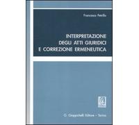 Interpretazione degli atti giuridici e correzione ermeneutica - Petrillo F...
