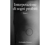 INTERPRETAZIONE DI SOGNI PROIBITI: Parte Prima