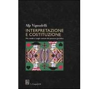 Interpretazione e costituzione. Miti, mode e luoghi comuni del pensiero giuridico