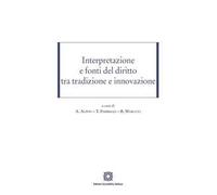 Interpretazione e fonti del diritto tra tradizione e innovazione