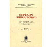 Interpretazione e traduzione del diritto. Atti del Convegno (Trento, 30 novembre 2007)