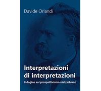 Interpretazioni di interpretazioni. Indagine sul prospettivismo nietzschiano