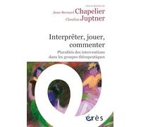 Interpréter, jouer, commenter: Pluralités des interventions dans les groupes thérapeutiques