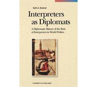 Interpreters As Diplomats: A Diplomatic History of the Role of Interpreter...