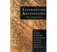 Interpreting Archaeology: Finding Meaning in the Past