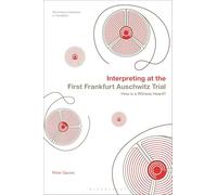 Interpreting at the First Frankfurt Auschwitz Trial: How is a Witness Heard?