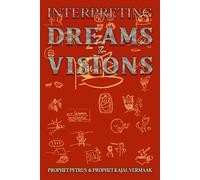 Interpreting Dreams & Visions: Your Blueprint to Decoding God’s Secret Language: 1