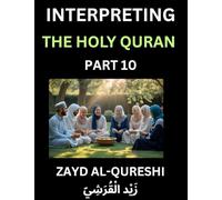 Interpreting The Holy Quran (Part 10)- Divine Lessons for Kids, Young and Adults, Essays on Divine Guidance Philosophy, Spiritualism and Human ... Wisdom, Divine Words, Human Hearts, Islam