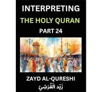 Interpreting The Holy Quran (Part 24)- Divine Wisdom Unveiled: Essays on Celestial Philosophy, Spiritual Enlightenment, and Human Understanding, Mirroring the Quran's Insights for All Ages