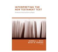 Interpreting the New Testament Text: Introduction to the Art and Science of Exegesis