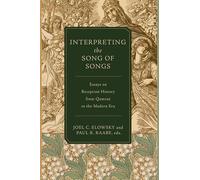 Interpreting the Song of Songs: Reception History from Qumran to the Modern Era