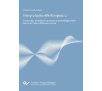 Interprofessionelle Kompetenz: Kollaborativ Arbeiten in variierend zusammengesetzten Teams der Gesundheitsversorgung. Entwicklung eines Modells ... die gesundheitsberufliche Bildungsgestaltung.