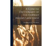 Interrnational Colportag A Concise Dictionary of The Ojibway Indian (Tascabile)