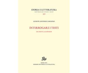 Interrogare i testi - [Edizioni di Storia e Letteratura]