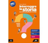 Interrogare la storia. Carte, fonti, testi. Percorsi personalizzati di storia. Per le Scuole superiori. Con e-book. Con espansione online