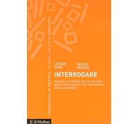 Interrogare. Metodi e strategie per la raccolta delle informazioni e la valutazione della credibilità