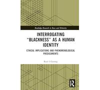 Interrogating “Blackness” As a Human Identity: Ethical Implications and Phenomenological Predicaments