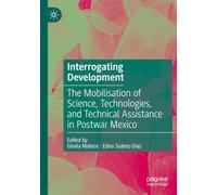 Interrogating Development: The Mobilisation of Science, Technologies, and Technical Assistance in Postwar Mexico