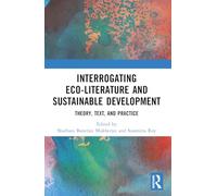 Interrogating Eco-Literature and Sustainable Development: Theory, Text, and Practice