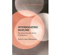 Interrogating Muslims: The Liberal-Secular Matrix of Integration