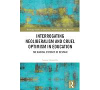 Interrogating Neoliberalism and Cruel Optimism in Education: The Radical Potency of Despair