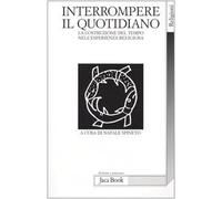 Interrompere il quotidiano. La costruzione del tempo nell'esperienza religiosa