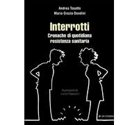 Interrotti. Cronache di quotidiana resistenza sanitaria
