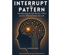 Interrupt The Pattern: Stop Repeating the Life You Don’t Want and Live Who God Made You to Be