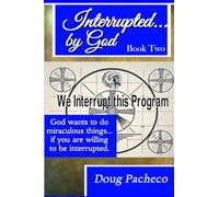 Interrupted...by God: God wants to continue to do miraculous things... if you are willing to be interrupted.