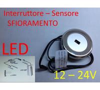 Interruttore LED a SFIORAMENTO 12-24V strip G4 sensore TONDO faretti lampada A [EEK: A+]