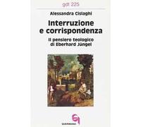 Interruzione e corrispondenza. Il pensiero teologico di Eberhard Jüngel