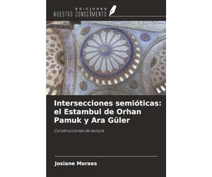 Intersecciones semióticas: el Estambul de Orhan Pamuk y Ara Güler: Construcciones de lectura